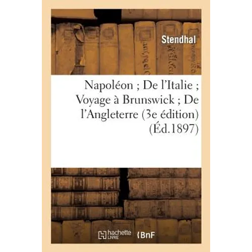 Napoléon de l'Italie Voyage À Brunswick de l'Angleterre (3e Édition)