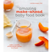 The Amazing Make-Ahead Baby Food Book: Make 3 Months of Homemade Purees in 3 Hours [A Cookbook]