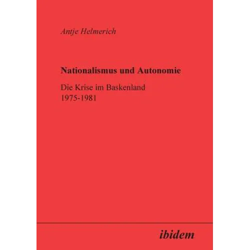 Nationalismus und Autonomie. Die Krise im Baskenland 1975-1981