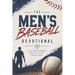 The Men's Baseball Devotional: A 40-Day Baseball Devotional for Men Who Love God and the Game