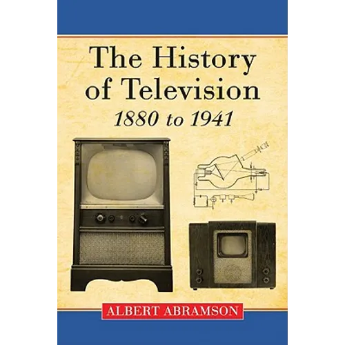 The History of Television, 1880 to 1941