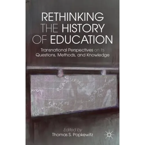 Rethinking the History of Education: Transnational Perspectives on Its Questions, Methods, and Knowledge