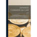 Japanese Commercial Law: Containing The Law Of Bankruptcy, Of Partnerships And Companies And Of Bills Of Exchange, Notes And Checks In A Systematic Fo