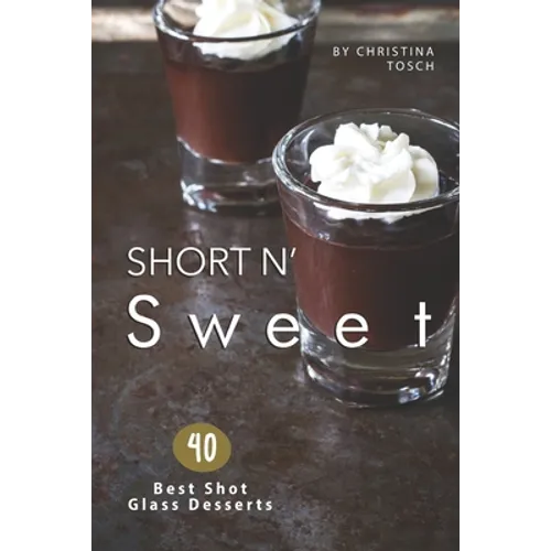Short n' Sweet: 40 Best Shot Glass Desserts