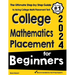 College Mathematics Placement for Beginners: The Ultimate Step by Step Guide to Acing College Math Placement Test