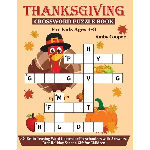 Thanksgiving Crossword Puzzle Book For Kids Ages 4-8: 35 Brain-Teasing Word Games for Preschoolers with Answers, Best Holiday Season Gift for Children