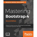 Mastering Bootstrap 4 - Second Edition: Master the latest version of Bootstrap 4 to build highly customized responsive web apps