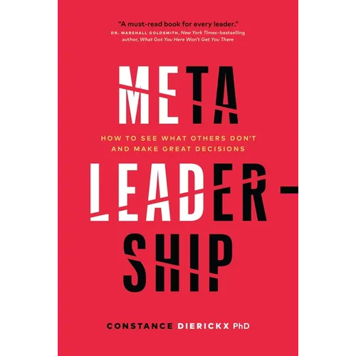 Meta-Leadership: How to See What Others Don't and Make Great Decisions