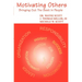 Motivating Others: Bringing Out the Best in People