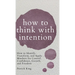 How to Think with Intention: How to Identify, Transform, and Apply Mindsets for Control, Confidence, Growth, and Freedom