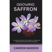 Growing Saffron: The Complete Guide to Successfully Grow Your Own Saffron: From Planting to Harvest
