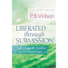 Liberated Through Submission: God's Design for Freedom in All Relationships