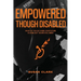 Empowered Though Disabled: What do you do when your life is over, but you're still here?