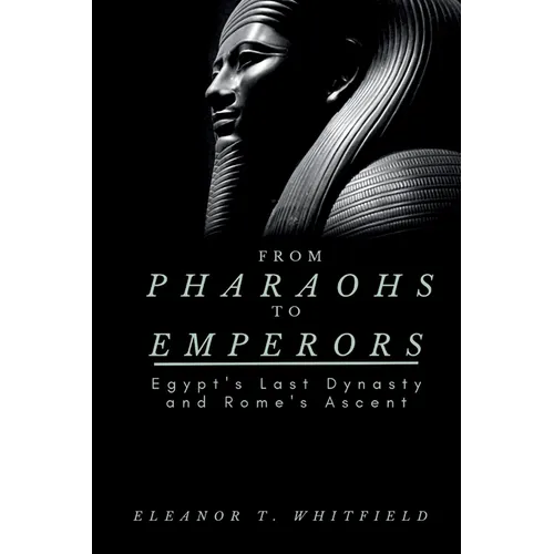 From Pharaohs to Emperors: Egypt's Last Dynasty and Rome's Ascent
