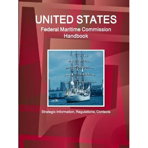 US Federal Maritime Commission Handbook - Strategic Information, Regulations, Contacts