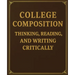 College Composition Thinking, Reading, and Writing Critically