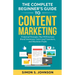 The Complete Beginner's Guide to Content Marketing: Foolproof Strategies That Will Increase Brand Awareness, Gain Loyal Customers, and Maximize Profit