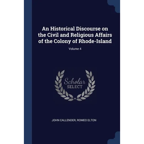 An Historical Discourse on the Civil and Religious Affairs of the Colony of Rhode-Island; Volume 4