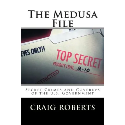 The Medusa File: Secret Crimes and Coverups of the U.S. Government