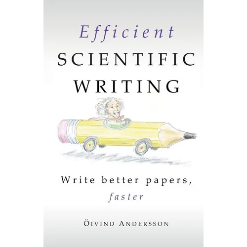 Efficient Scientific Writing: Write Better Papers, Faster