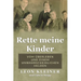 Rette meine Kinder: Vom Überleben und einem unwahrscheinlichen Helden