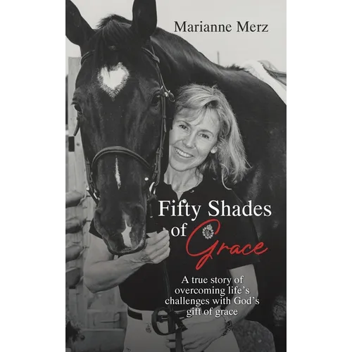 Fifty Shades of Grace: A true story of overcoming life's challenges with God's gift of grace
