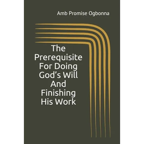 The Prerequisite For Doing God's Will And Finishing His Work