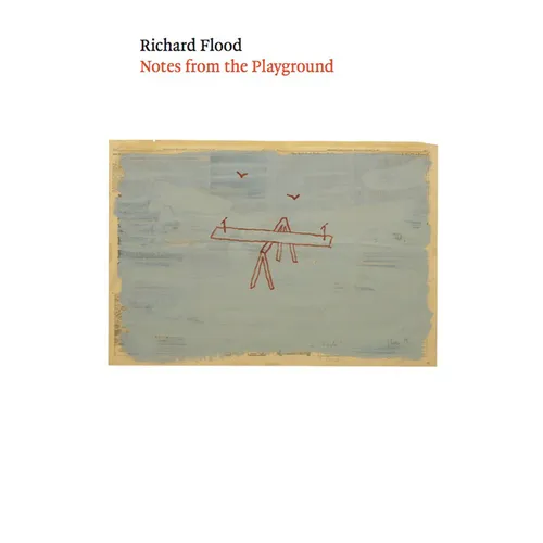 Richard Flood: Notes from the Playground