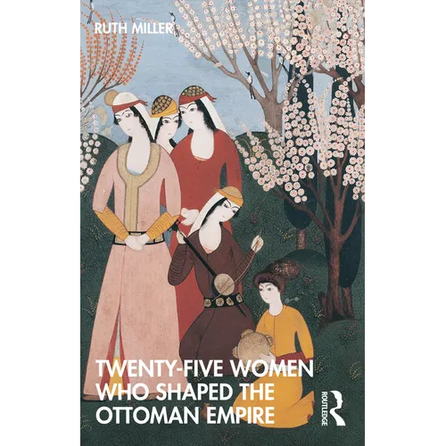 Twenty-Five Women Who Shaped the Ottoman Empire