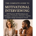 The Complete Guide to Motivational Interviewing: 400 Practical MI Worksheets for Therapists, Counselors, Clinicians and Coaches to Inspire Change and