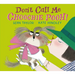 Don't Call Me Choochie Pooh!