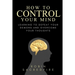 How to Control Your Mind: Learning to Defeat Your Demons and Overcome Your Thoughts