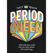 Period Queen: Life Hack Your Cycle and Own Your Power All Month Long