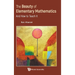Beauty of Elementary Mathematics, The: And How to Teach It