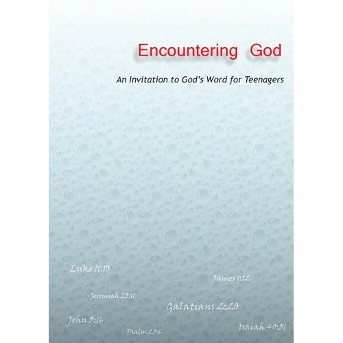Encountering God: An Invitation to God's Word for Teenagers