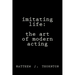 Imitating Life: The Art of Modern Acting