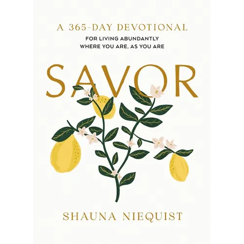 Savor: Living Abundantly Where You Are, as You Are (a 365-Day Devotional, Plus 21 Delicious Recipes)