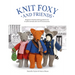 Knit Foxy and Friends: Beginner-Friendly Knitting Patterns for 6 Stylish Animals and 50 Accessories