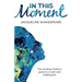 In This Moment: The Working Mother's Guide to a Calm and Fulfilling Life