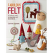 Fabulous Felt: 30 Easy-To-Sew Accessories and Decorations