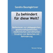 Zu Behindert Fur Diese Welt?