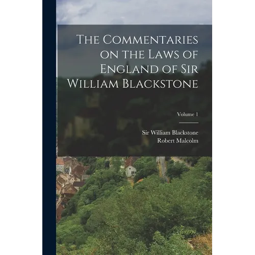The Commentaries on the Laws of England of Sir William Blackstone; Volume 1