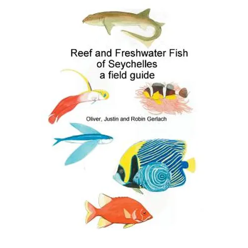 Reef and Freshwater Fish of Seychelles: A Field Guide