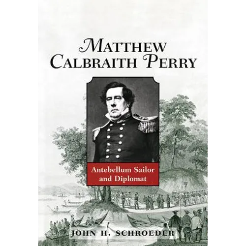 Matthew Calbraith Perry: Antebellum Sailor and Diplomat