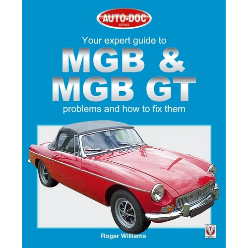 MGB & MGB GT - Your Expert Guide to Problems & How to Fix Them