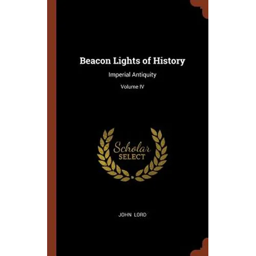 Beacon Lights of History: Imperial Antiquity; Volume IV - Hardcover