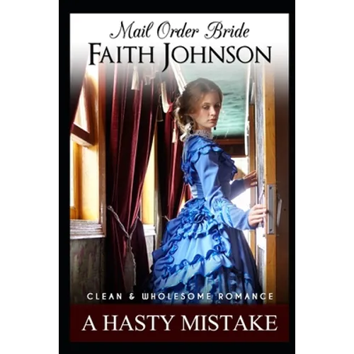 Mail Order Bride: A Hasty Mistake: Clean and Wholesome Western Historical Romance