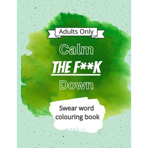 Calm The F**k Down: Swear word coloring book