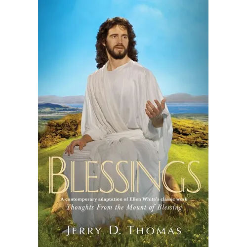 Blessings: A Contemporary Adaptation of Ellen White's Classic Work Thoughts from the Mount of Blessing