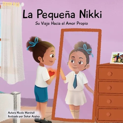 La Pequeña Nikki Su Viaje Hacia el Amor Propio: Un libro para niños sobre el amor propio, la autoestima y el crecimiento